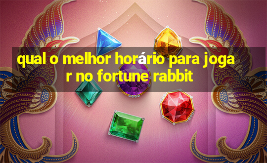 qual o melhor horário para jogar no fortune rabbit