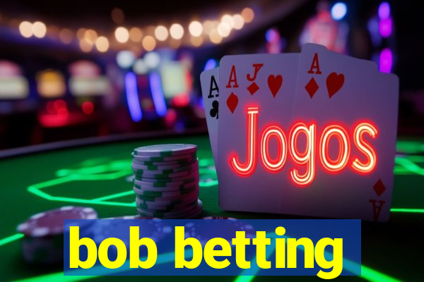 bob betting