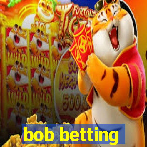 bob betting