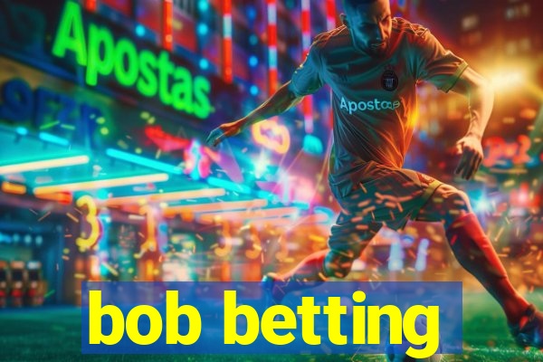 bob betting