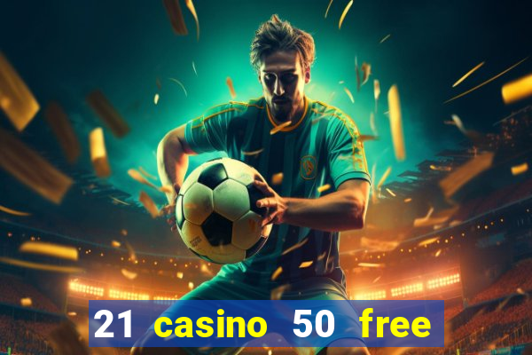 21 casino 50 free spins book of dead