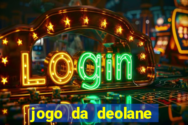 jogo da deolane que ganha dinheiro