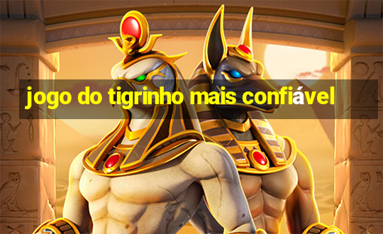 jogo do tigrinho mais confiável