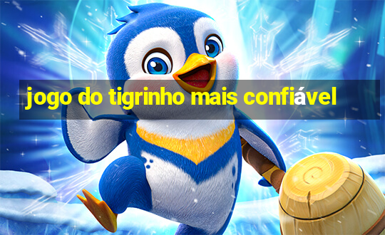 jogo do tigrinho mais confiável