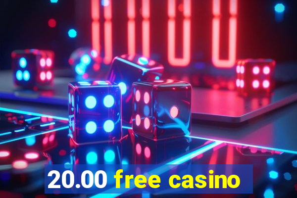 20.00 free casino