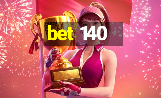 bet 140