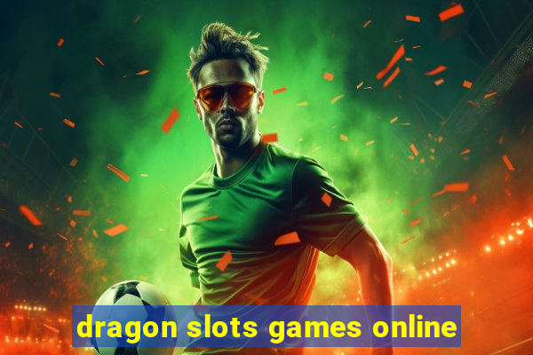 dragon slots games online