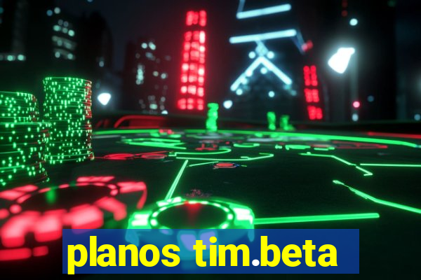 planos tim.beta