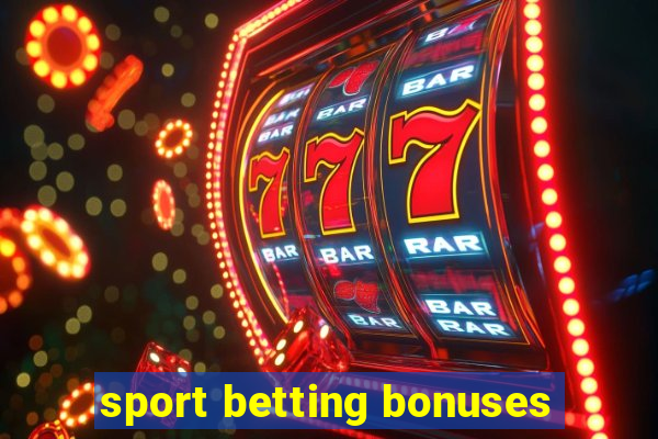 sport betting bonuses