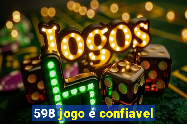 598 jogo é confiavel