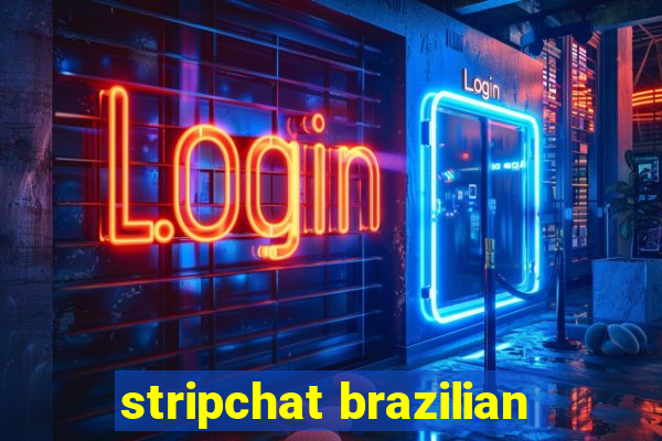 stripchat brazilian