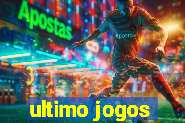 ultimo jogos