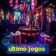 ultimo jogos