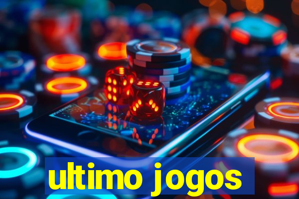 ultimo jogos