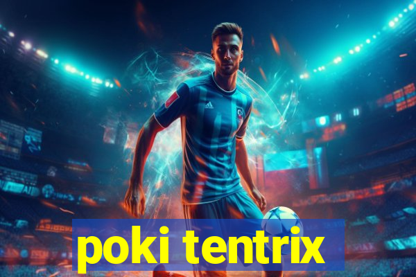 poki tentrix