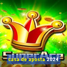 casa de aposta 2024