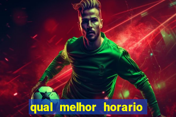 qual melhor horario para jogar na brabet