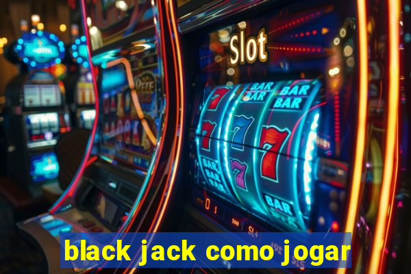 black jack como jogar