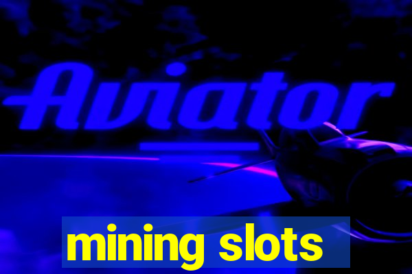 mining slots