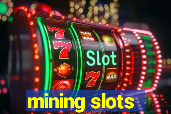 mining slots