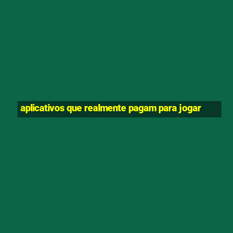 aplicativos que realmente pagam para jogar