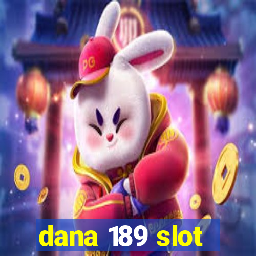 dana 189 slot