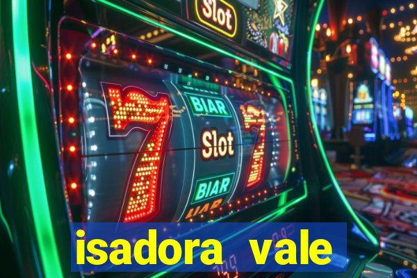 isadora vale reclame aqui