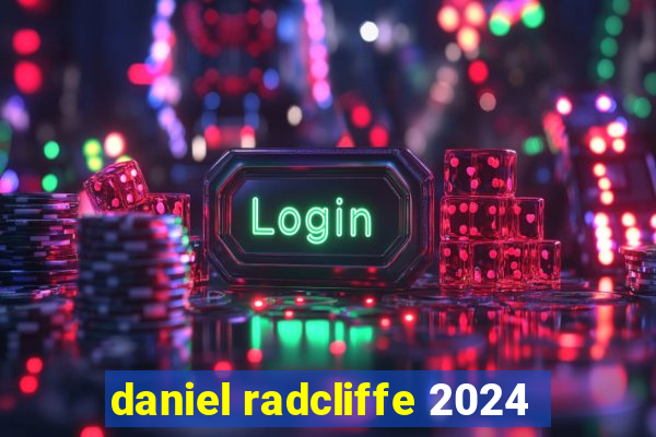 daniel radcliffe 2024