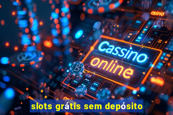 slots grátis sem depósito