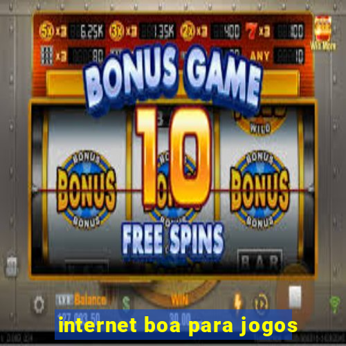 internet boa para jogos