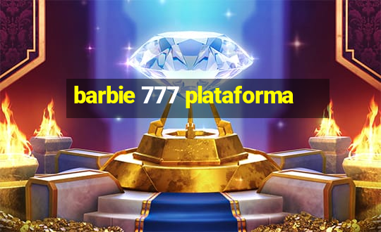 barbie 777 plataforma