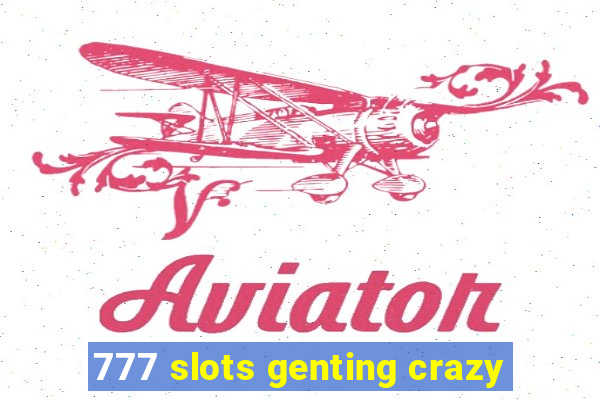 777 slots genting crazy