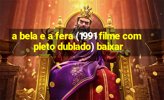 a bela e a fera (1991 filme completo dublado) baixar