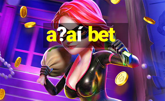 a?aí bet