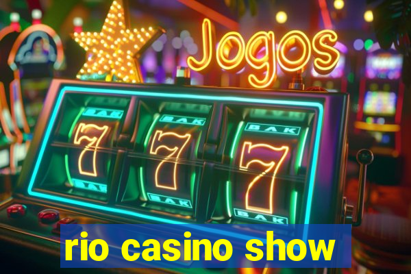 rio casino show