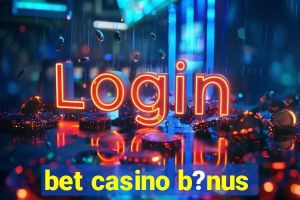 bet casino b?nus