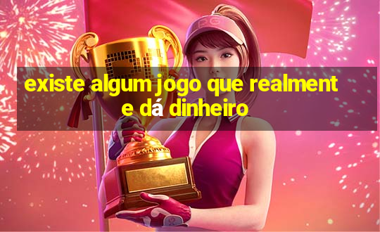 existe algum jogo que realmente dá dinheiro