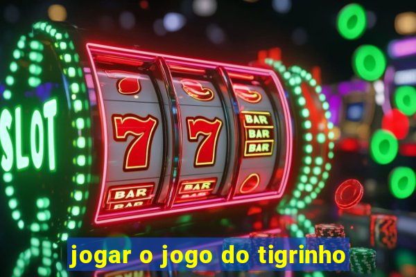 jogar o jogo do tigrinho