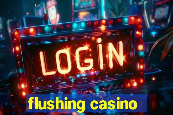 flushing casino