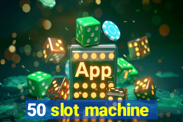 50 slot machine