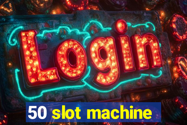 50 slot machine