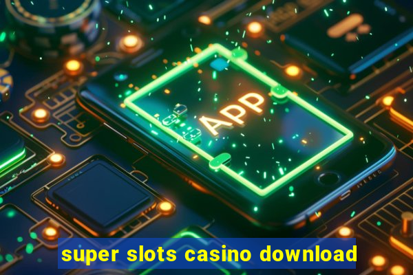 super slots casino download