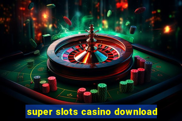 super slots casino download