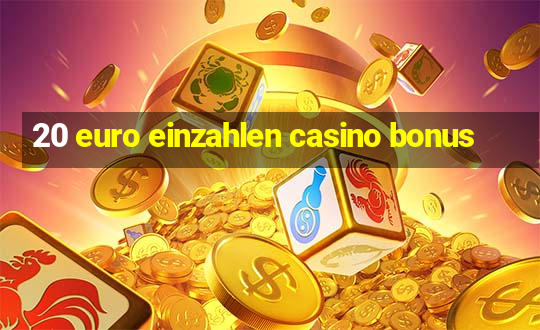 20 euro einzahlen casino bonus