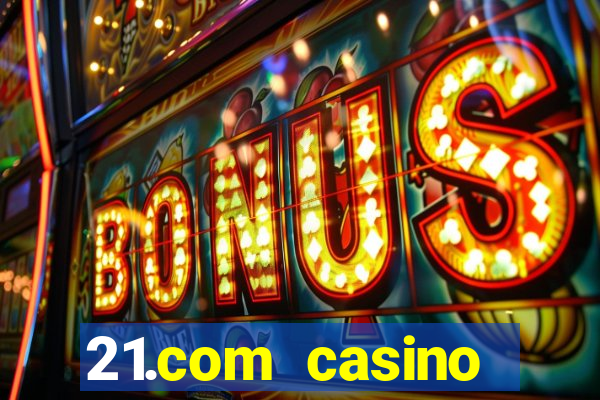 21.com casino betting online