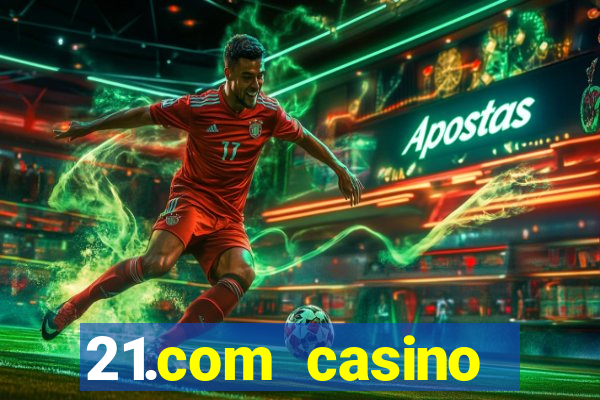 21.com casino betting online