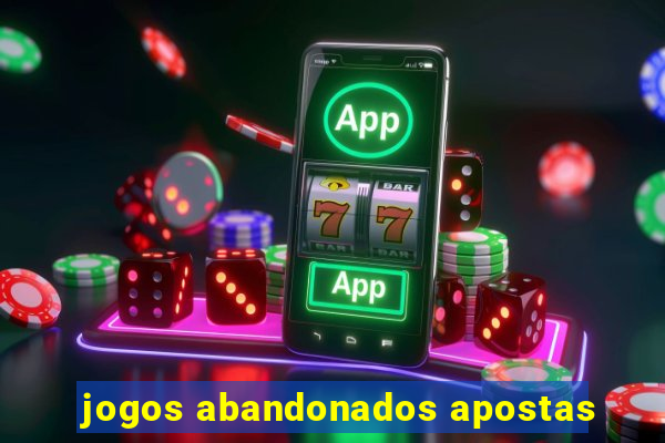 jogos abandonados apostas