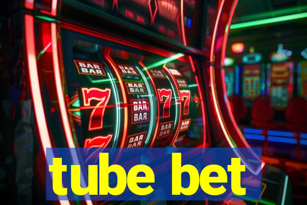 tube bet