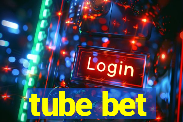 tube bet