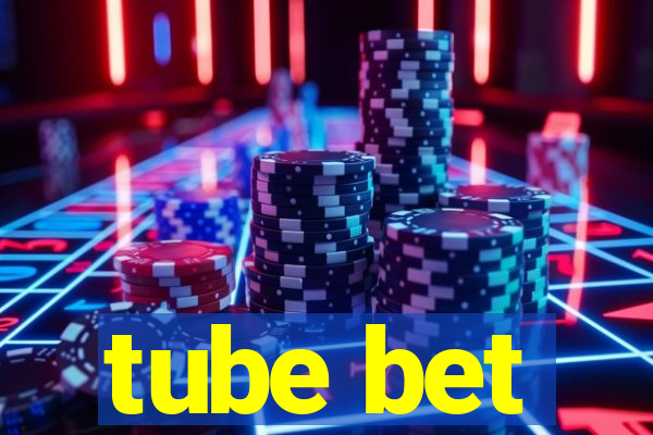 tube bet